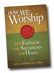 Image for How We Worship: The Eucharist, the Sacraments, and the Hours