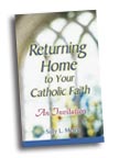 Image for Returning Home to Your Catholic Faith: An Invitation