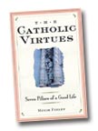 Image for The Catholic Virtues: Seven Pillars of a Good Life