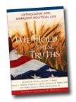 Image for We Hold These Truths: Catholicism and American Political Life