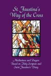 Image for Saint Faustina's Way of the Cross Meditations and Prayers Based on Holy Scripture and Saint Faustina's Diary