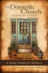 Image for The Domestic Church: Room by Room, A Mother's Study Guide
