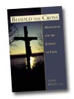 Image for Behold the Cross: Meditations for the Journey of Faith